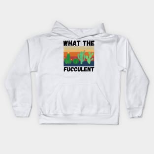 What The Fucculent Funny Plant Lover Cute Cactus Kids Hoodie